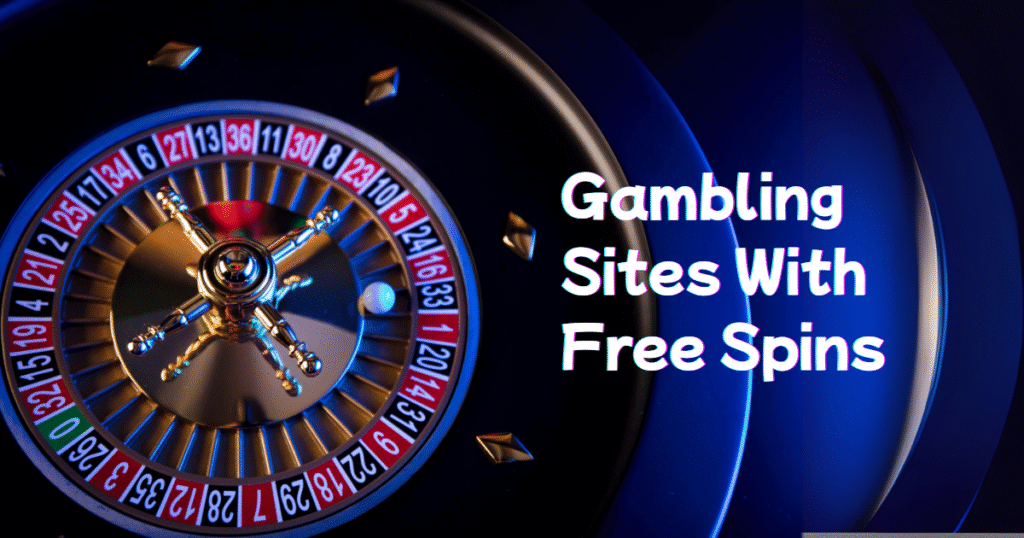 Gambling Sites With Free Spins