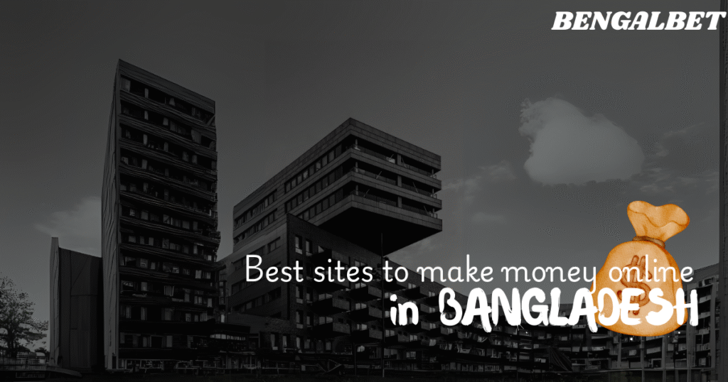Best sites to make money online in BANGLADESH