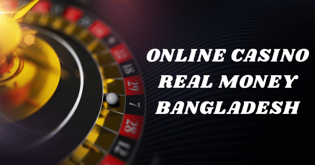 Online Casino Real Money Bangladesh