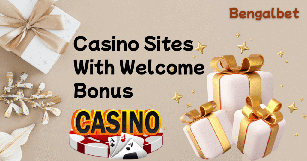 Casino Sites With Welcome Bonus