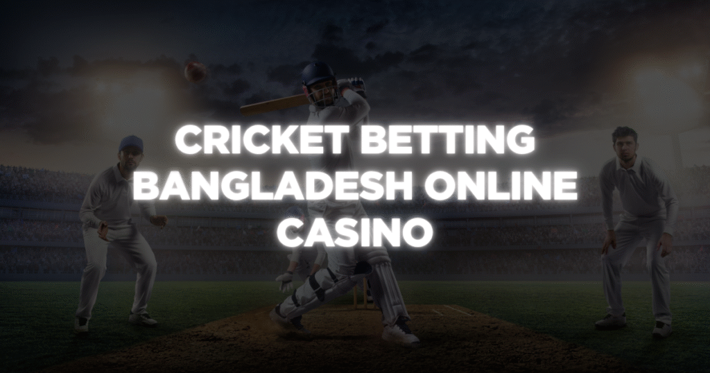 Cricket Betting Bangladesh Online Casino