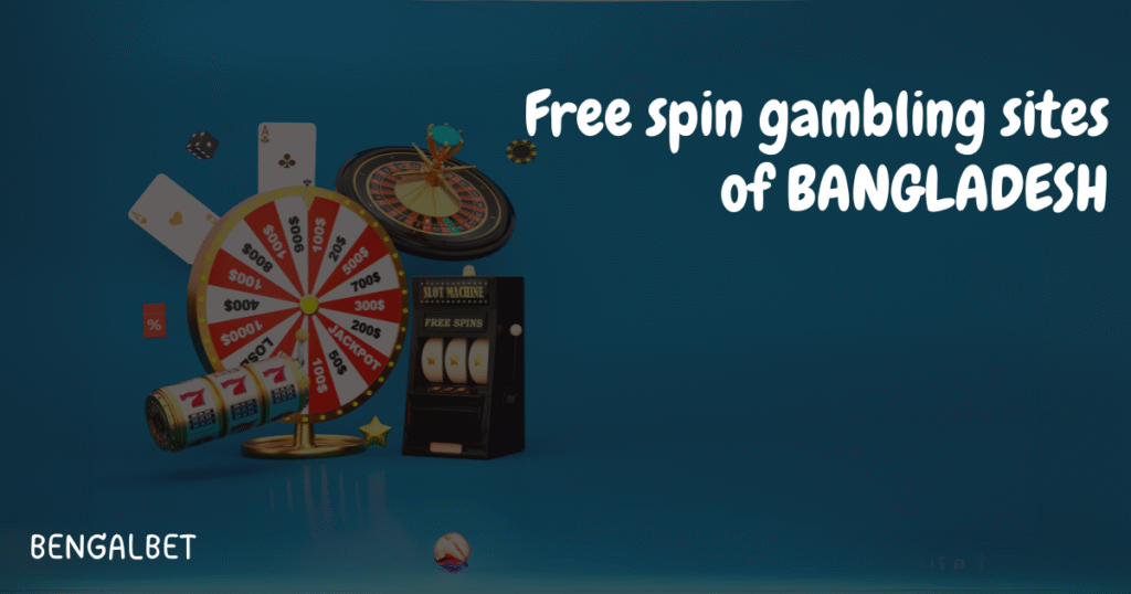 Free spin gambling sites of BANGLADESH