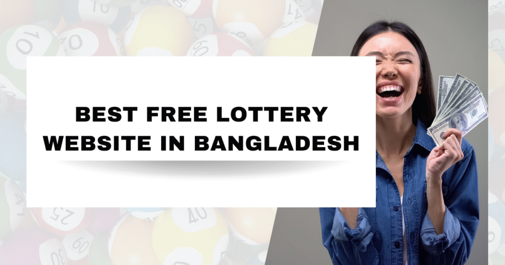 Best Free Lottery Website in Bangladesh