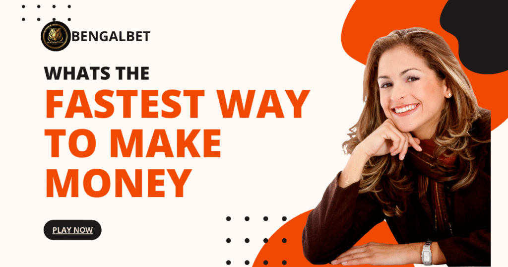 Whats The Fastest Way To Make Money