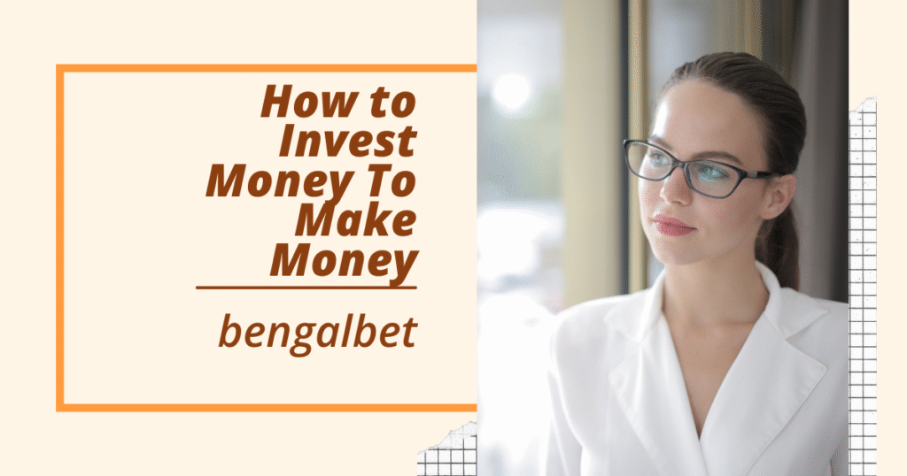 How To Invest Money To Make Money