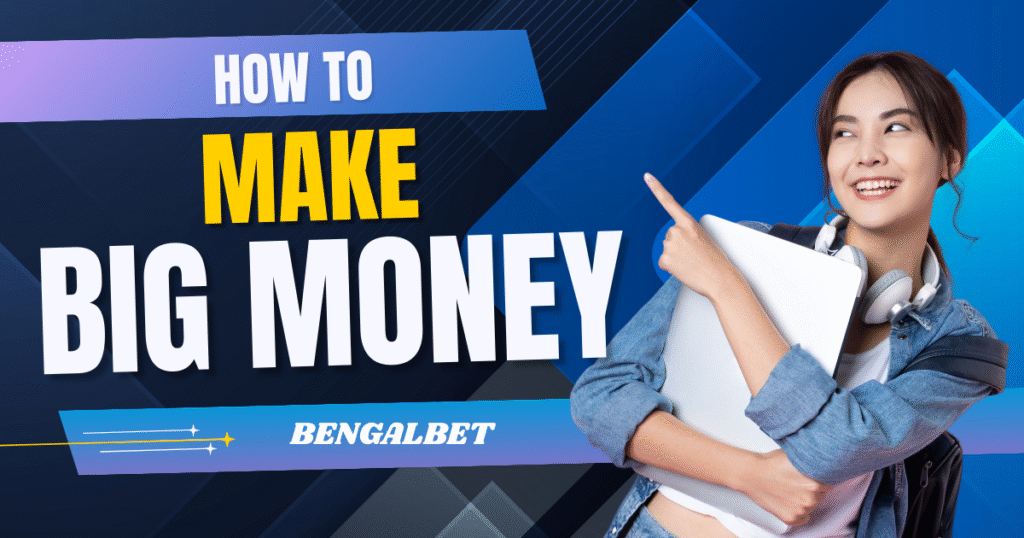 How To Make Big Money