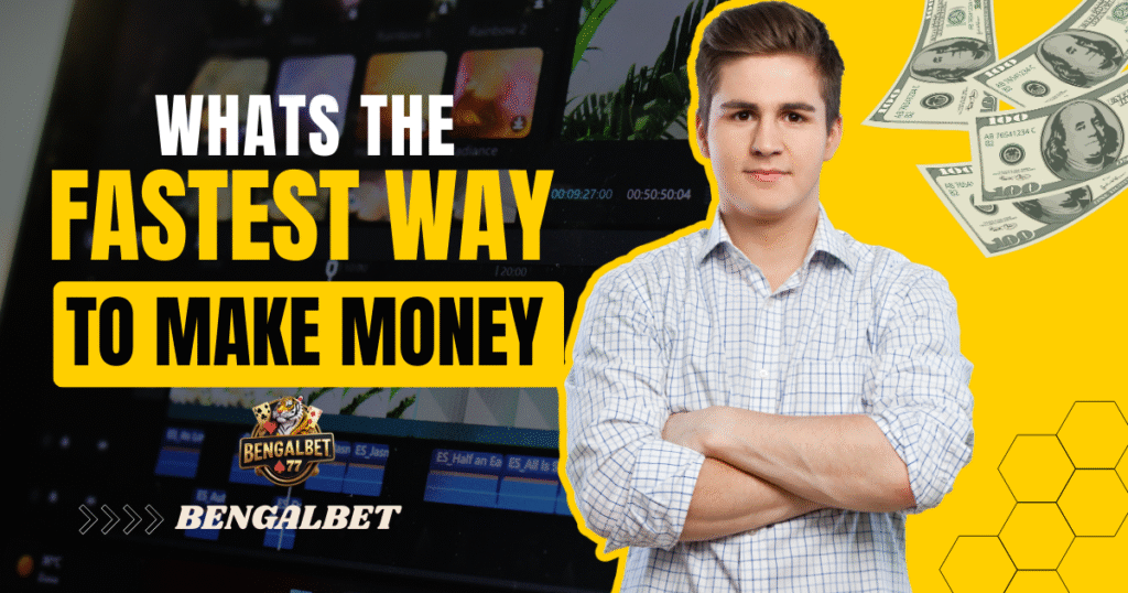 Whats The Fastest Way To Make Money