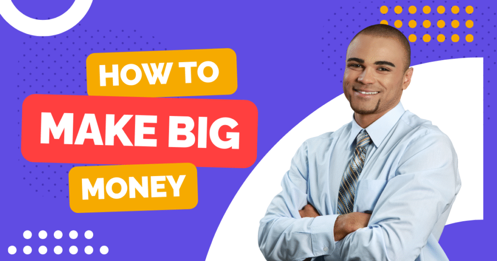 How To Make Big Money