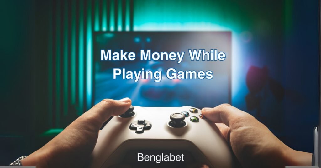 Make Money While Playing Games