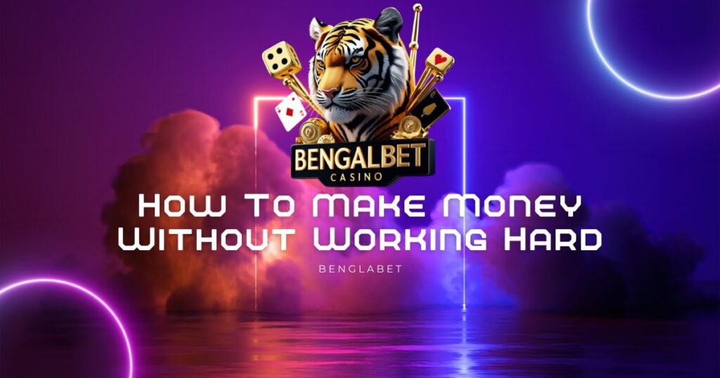 How To Make Money Without Working Hard