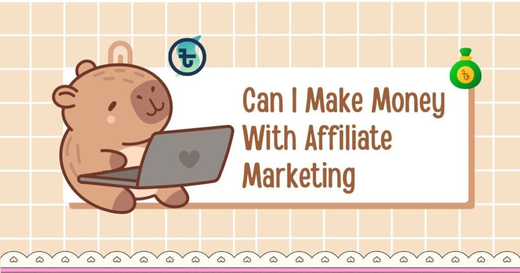 Can I Make Money With Affiliate Marketing