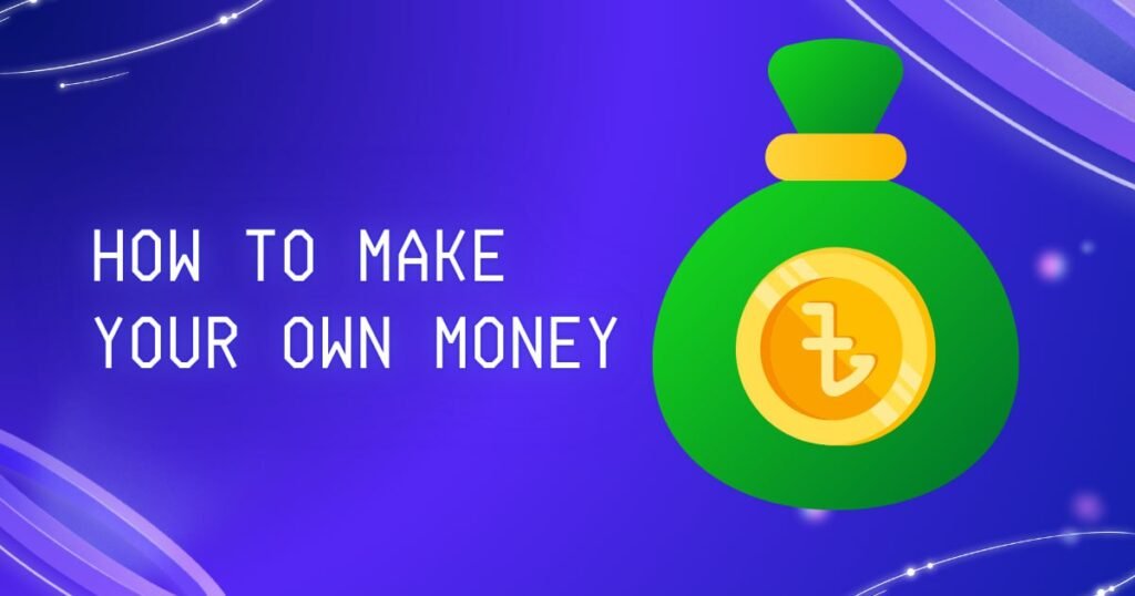 How To Make Your Own Money