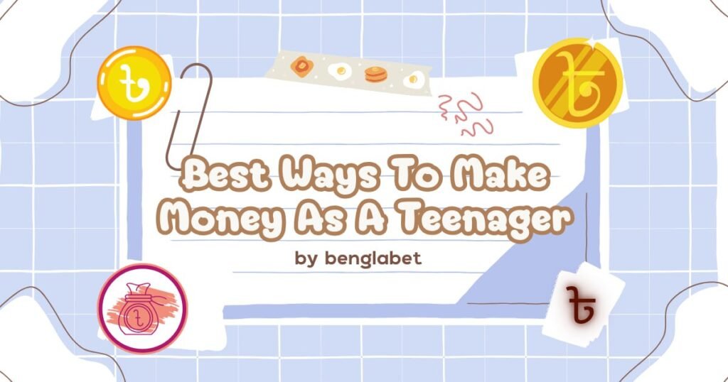 Best Ways To Make Money As A Teenager