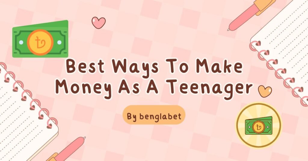 Best Ways To Make Money As A Teenager