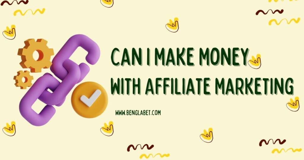 Can I Make Money With Affiliate Marketing