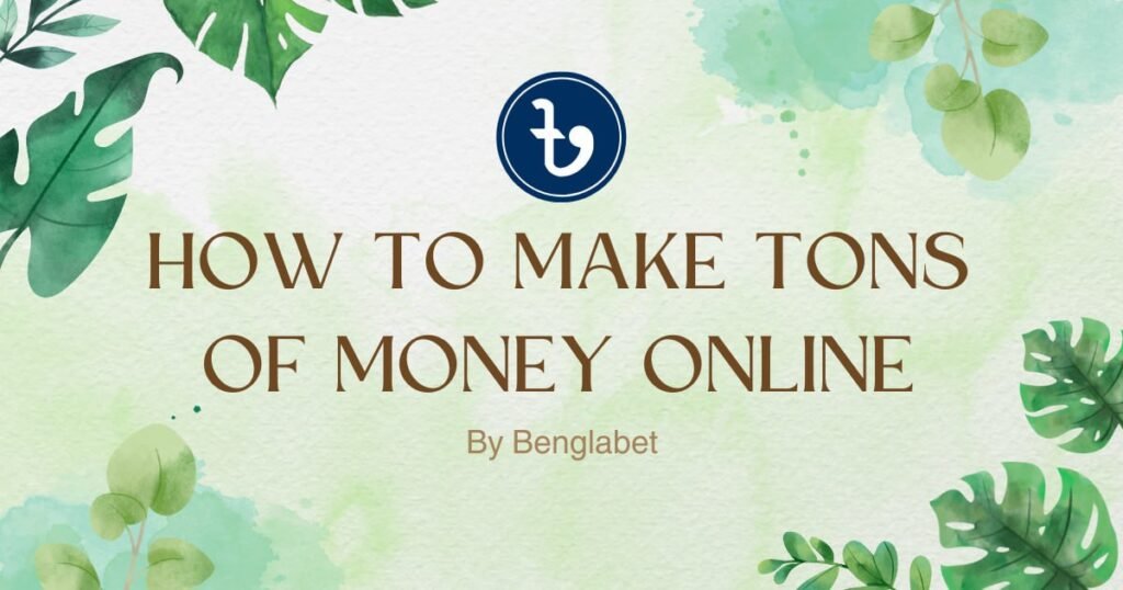 How To Make Tons Of Money Online