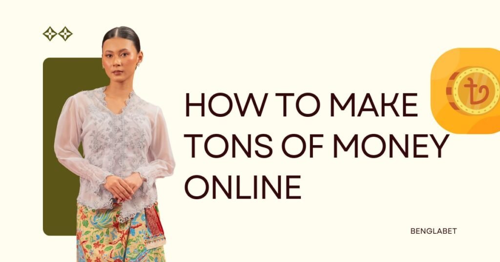 How To Make Tons Of Money Online