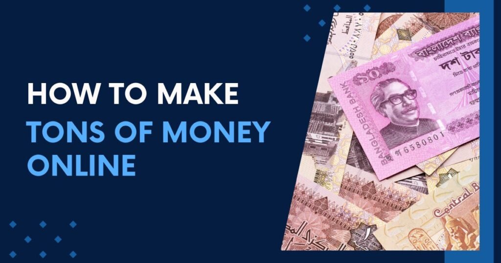 How To Make Tons Of Money Online