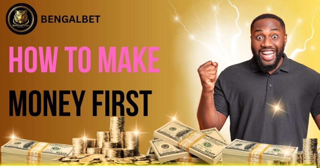 How To Make Money First